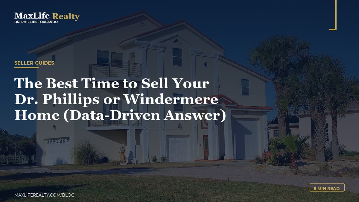 The Best Time to Sell Your Dr. Phillips or Windermere Home (Data-Driven Answer) — MaxLife Realty blog cover