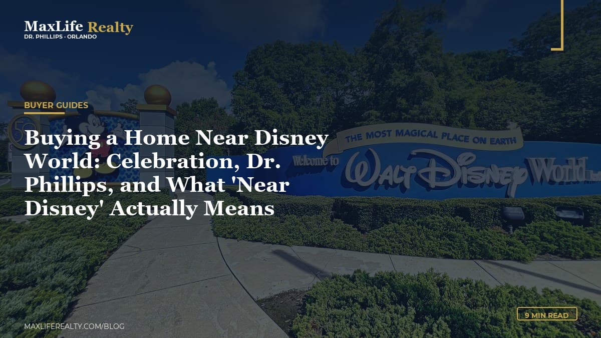 Buying a Home Near Disney World: Celebration, Dr. Phillips, and What 'Near Disney' Actually Means — MaxLife Realty blog cover