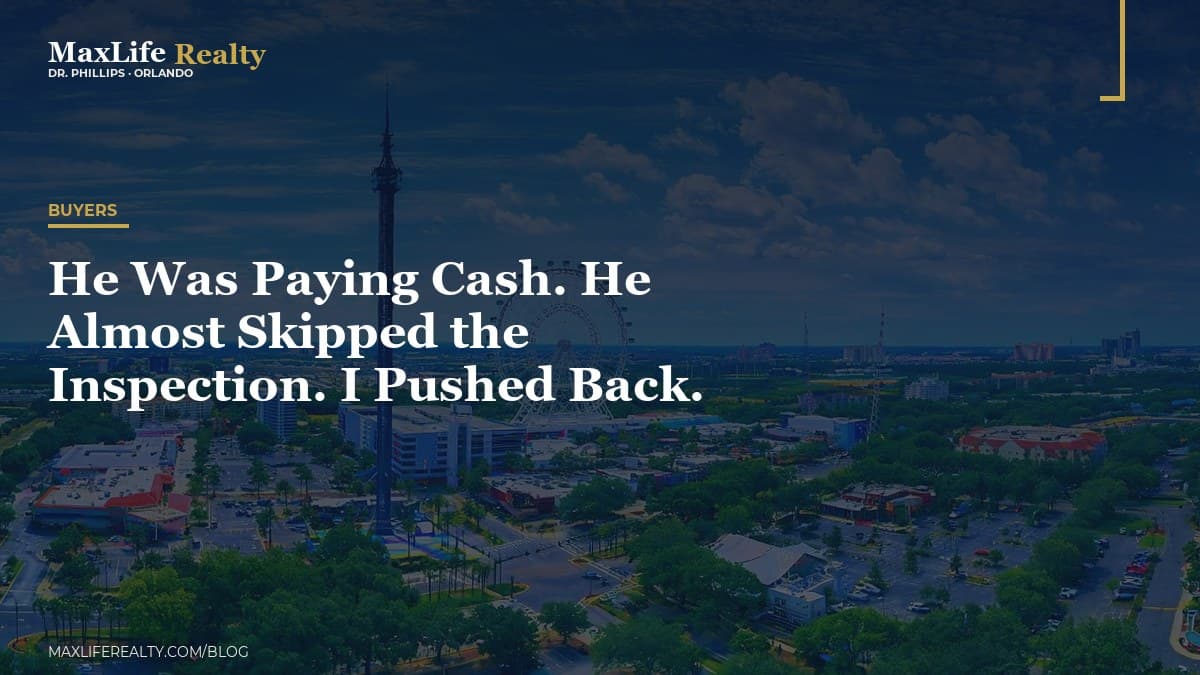 He Was Paying Cash. He Almost Skipped the Inspection. I Pushed Back. — MaxLife Realty blog cover