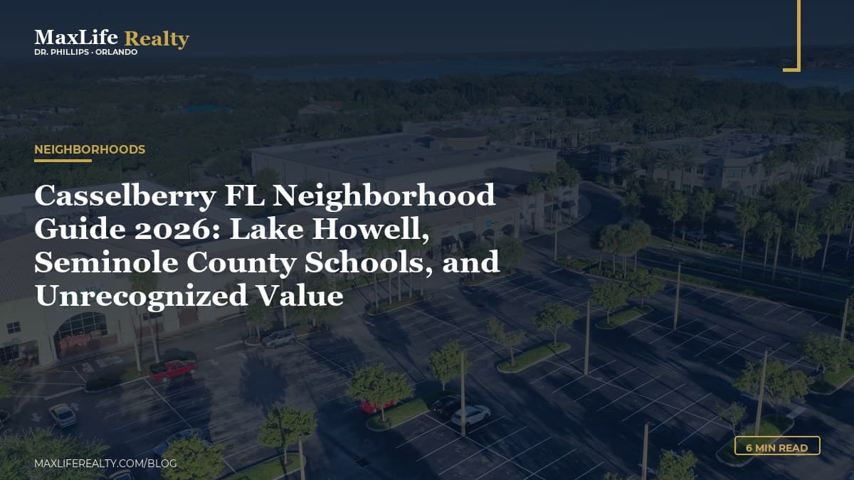Casselberry FL Neighborhood Guide 2026: Lake Howell, Seminole County Schools, and Unrecognized Value — MaxLife Realty blog cover