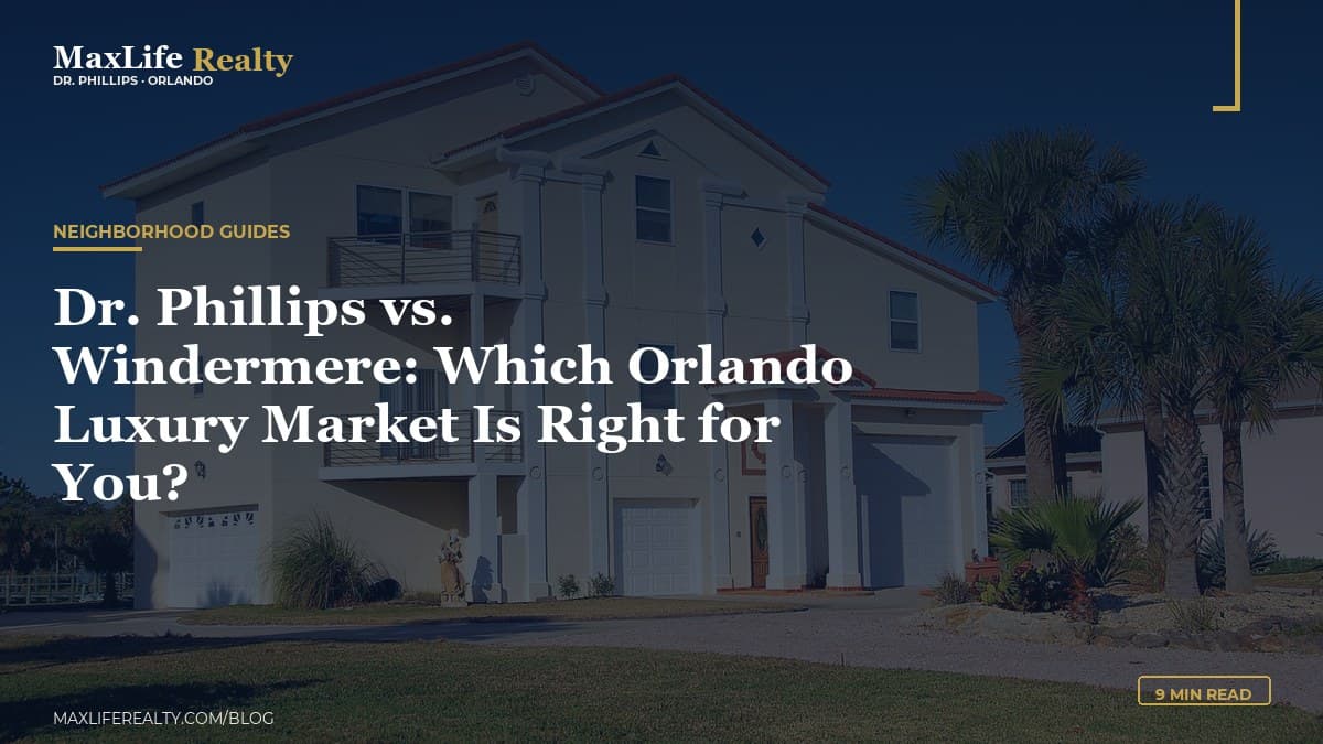 Dr. Phillips vs. Windermere: Which Orlando Luxury Market Is Right for You? — MaxLife Realty blog cover