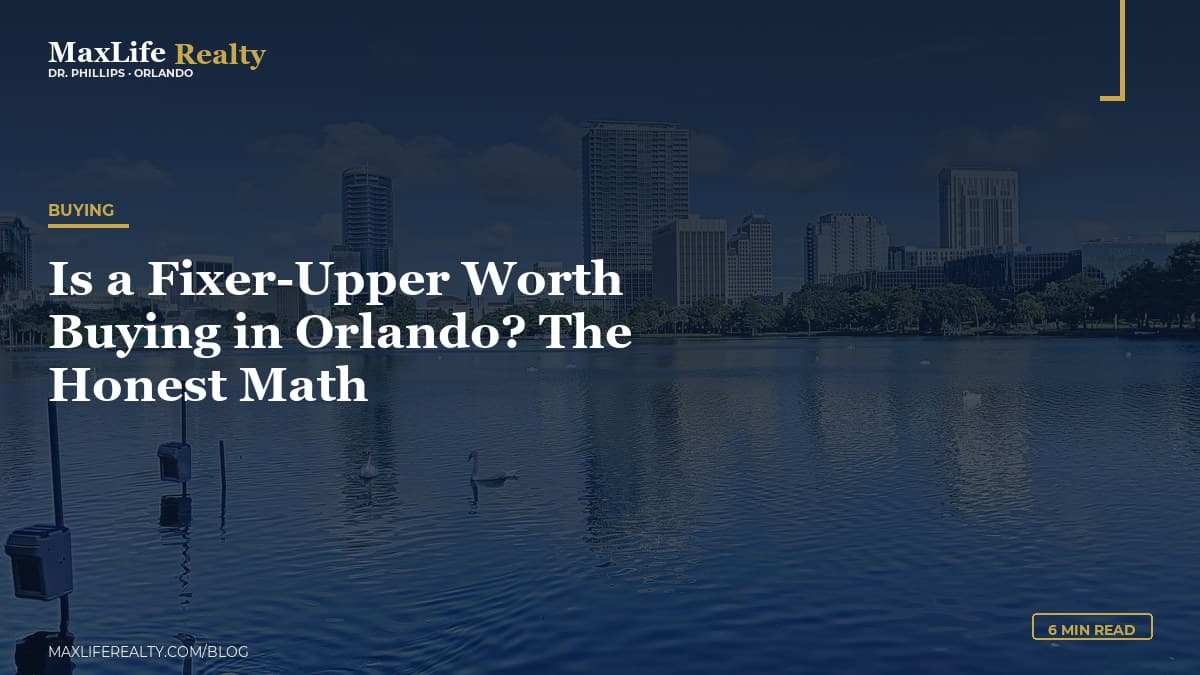 Is a Fixer-Upper Worth Buying in Orlando? The Honest Math — MaxLife Realty blog cover