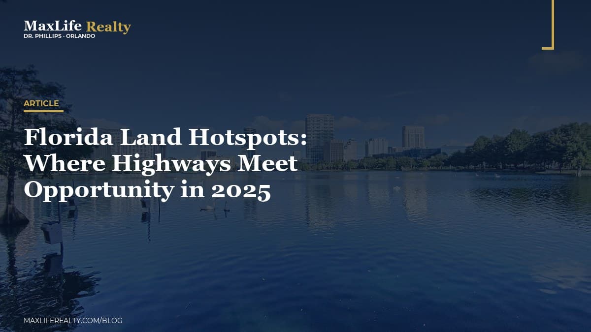 Florida Land Hotspots: Where Highways Meet Opportunity in 2025 — MaxLife Realty blog cover