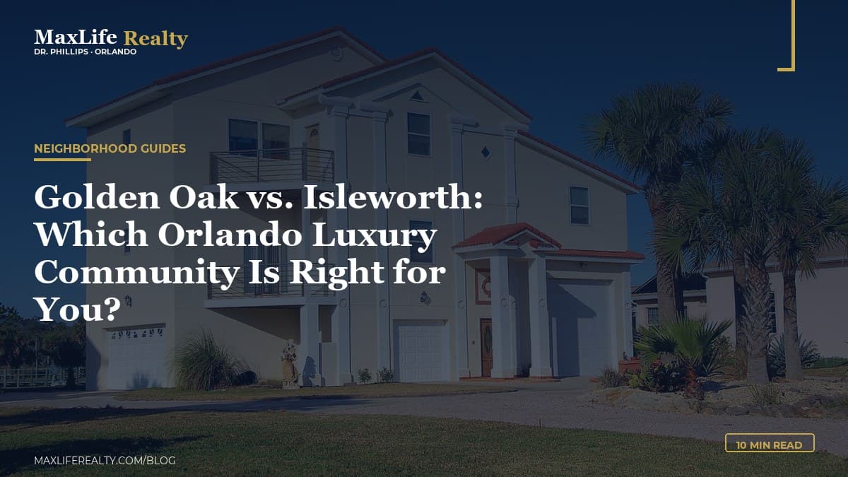 Golden Oak vs. Isleworth: Which Orlando Luxury Community Is Right for You? — MaxLife Realty blog cover