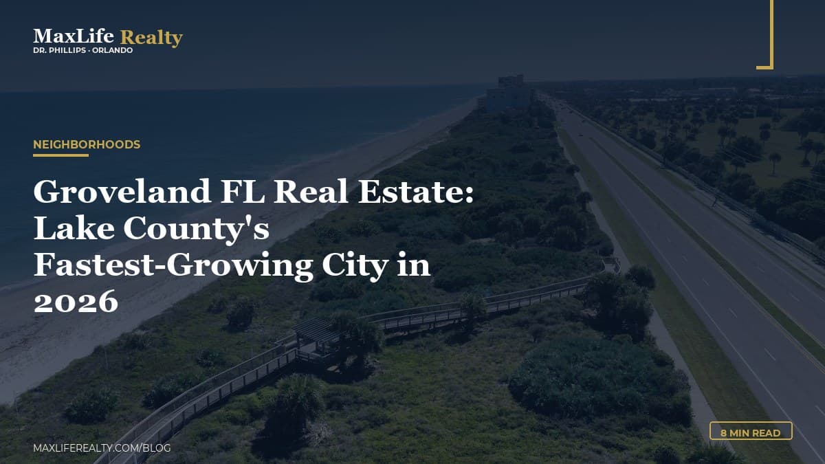 Groveland FL Real Estate: Lake County's Fastest-Growing City in 2026 — MaxLife Realty blog cover