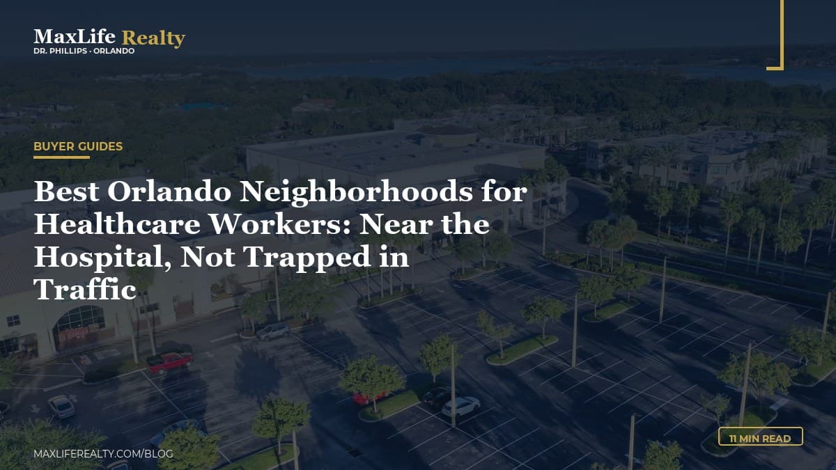 Best Orlando Neighborhoods for Healthcare Workers: Near the Hospital, Not Trapped in Traffic — MaxLife Realty blog cover