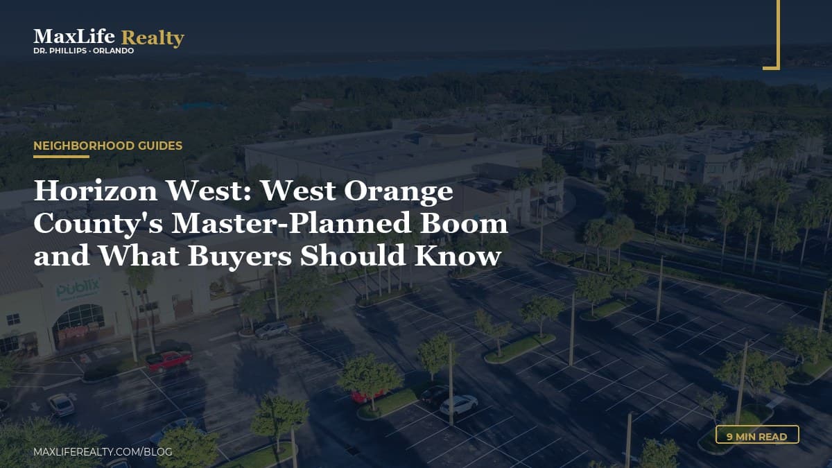 Horizon West: West Orange County's Master-Planned Boom and What Buyers Should Know — MaxLife Realty blog cover