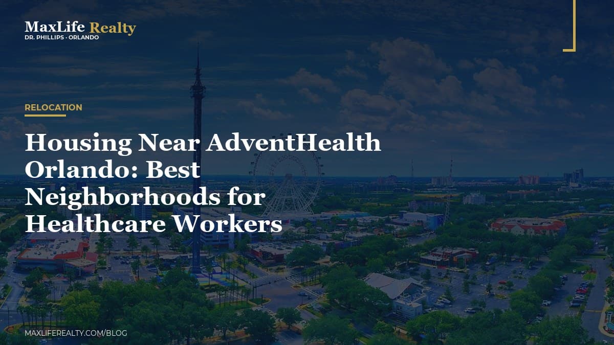 Housing Near AdventHealth Orlando: Best Neighborhoods for Healthcare Workers — MaxLife Realty blog cover
