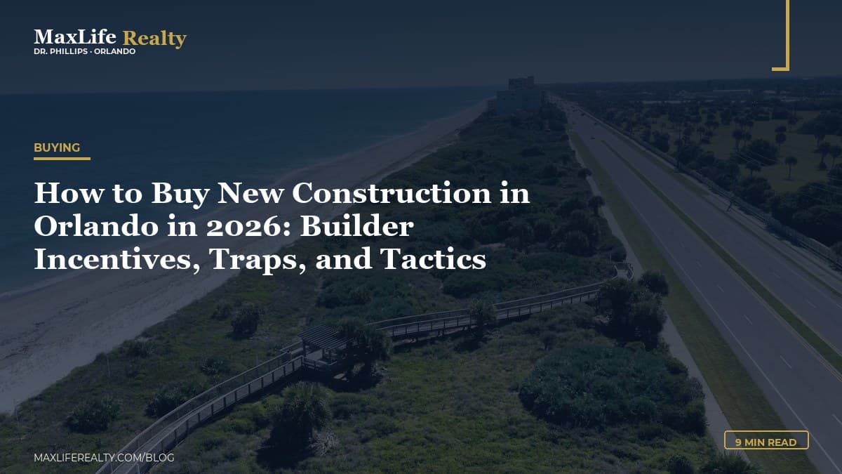 How to Buy New Construction in Orlando in 2026: Builder Incentives, Traps, and Tactics — MaxLife Realty blog cover