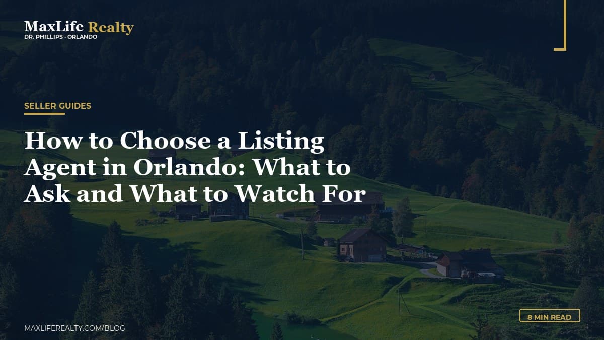 How to Choose a Listing Agent in Orlando: What to Ask and What to Watch For — MaxLife Realty blog cover