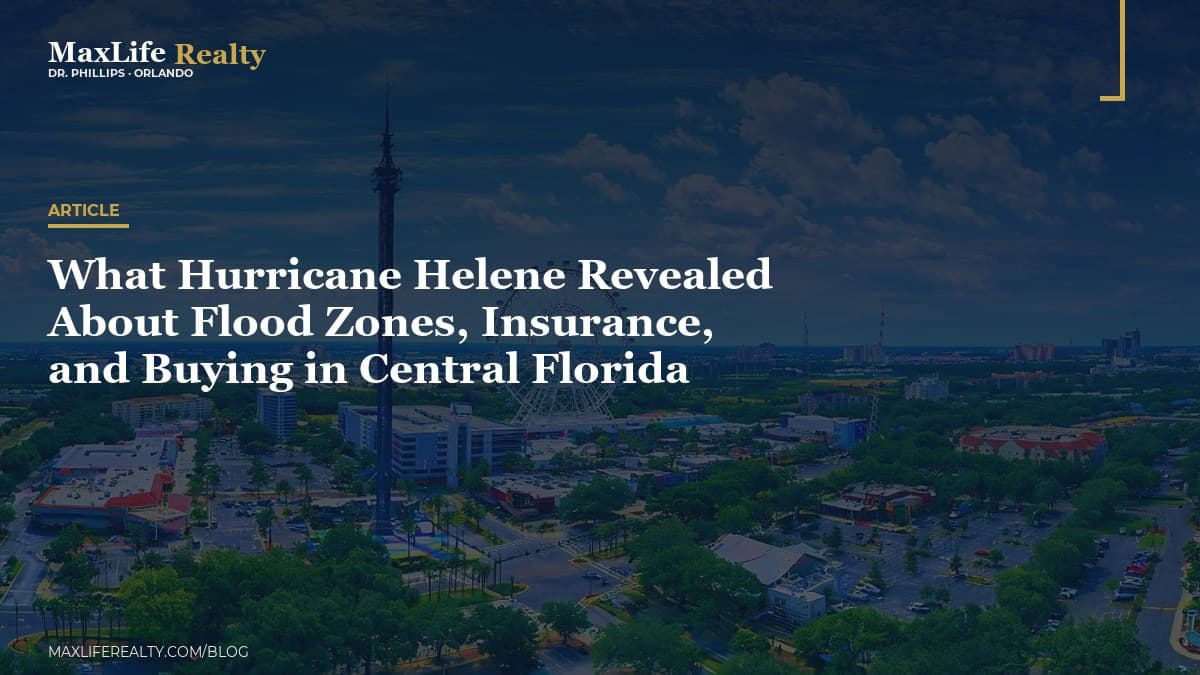 What Hurricane Helene Revealed About Flood Zones, Insurance, and Buying in Central Florida — MaxLife Realty blog cover