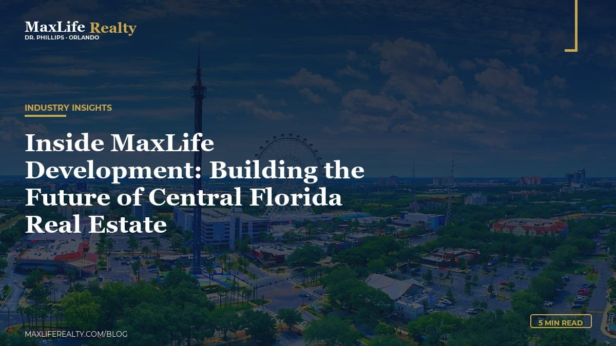 Inside MaxLife Development: Building the Future of Central Florida Real Estate — MaxLife Realty blog cover