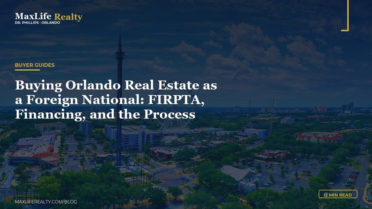 Buying Orlando Real Estate as a Foreign National: FIRPTA, Financing, and the Process — MaxLife Realty blog cover