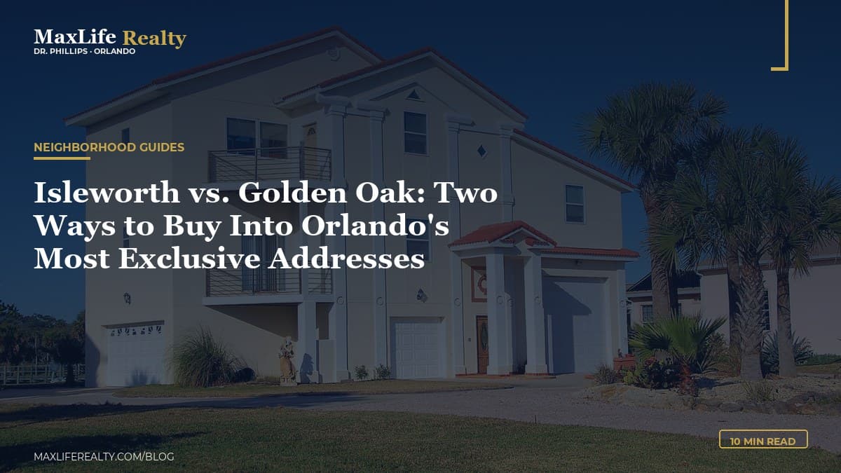 Isleworth vs. Golden Oak: Two Ways to Buy Into Orlando's Most Exclusive Addresses — MaxLife Realty blog cover
