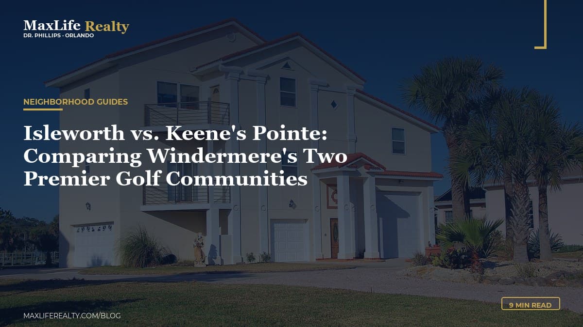Isleworth vs. Keene's Pointe: Comparing Windermere's Two Premier Golf Communities — MaxLife Realty blog cover
