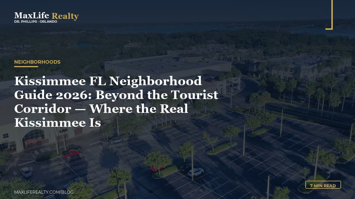 Kissimmee FL Neighborhood Guide 2026: Beyond the Tourist Corridor — Where the Real Kissimmee Is — MaxLife Realty blog cover