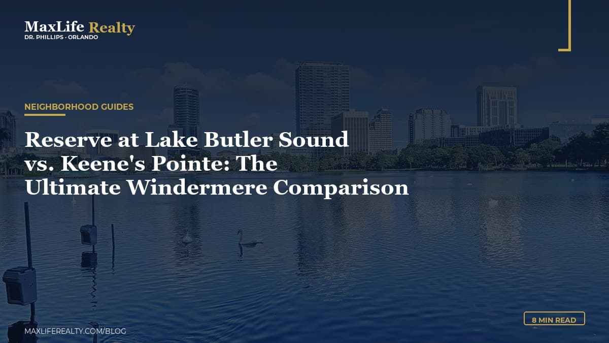 Reserve at Lake Butler Sound vs. Keene's Pointe: The Ultimate Windermere Comparison — MaxLife Realty blog cover