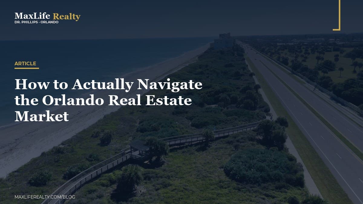 How to Actually Navigate the Orlando Real Estate Market — MaxLife Realty blog cover