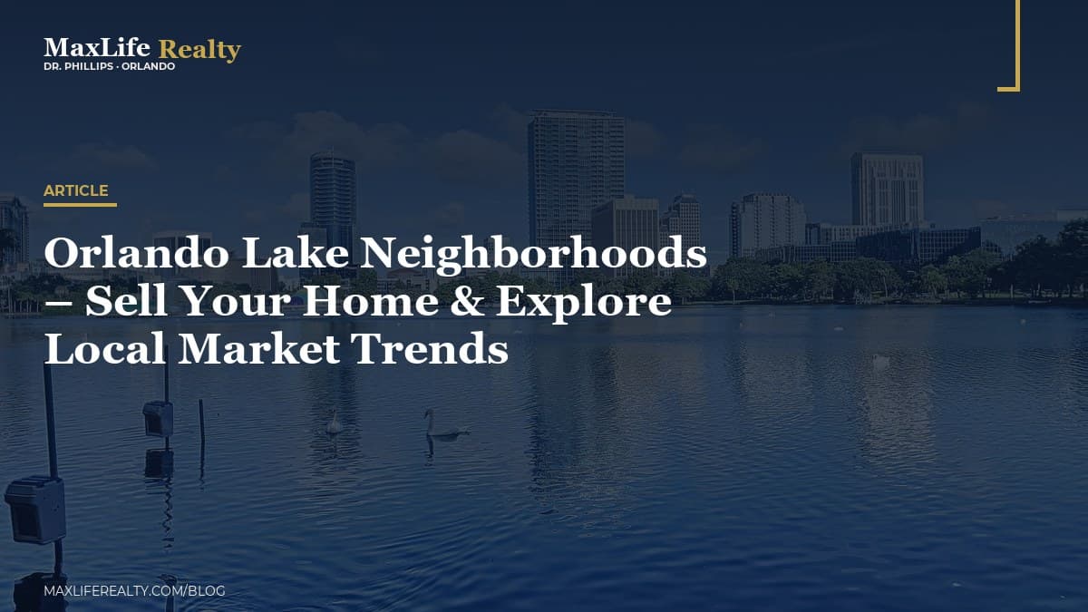Orlando Lake Neighborhoods – Sell Your Home & Explore Local Market Trends — MaxLife Realty blog cover