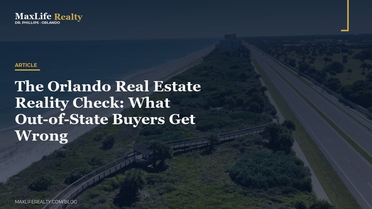 The Orlando Real Estate Reality Check: What Out-of-State Buyers Get Wrong — MaxLife Realty blog cover