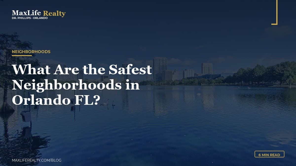 What Are the Safest Neighborhoods in Orlando FL? — MaxLife Realty blog cover