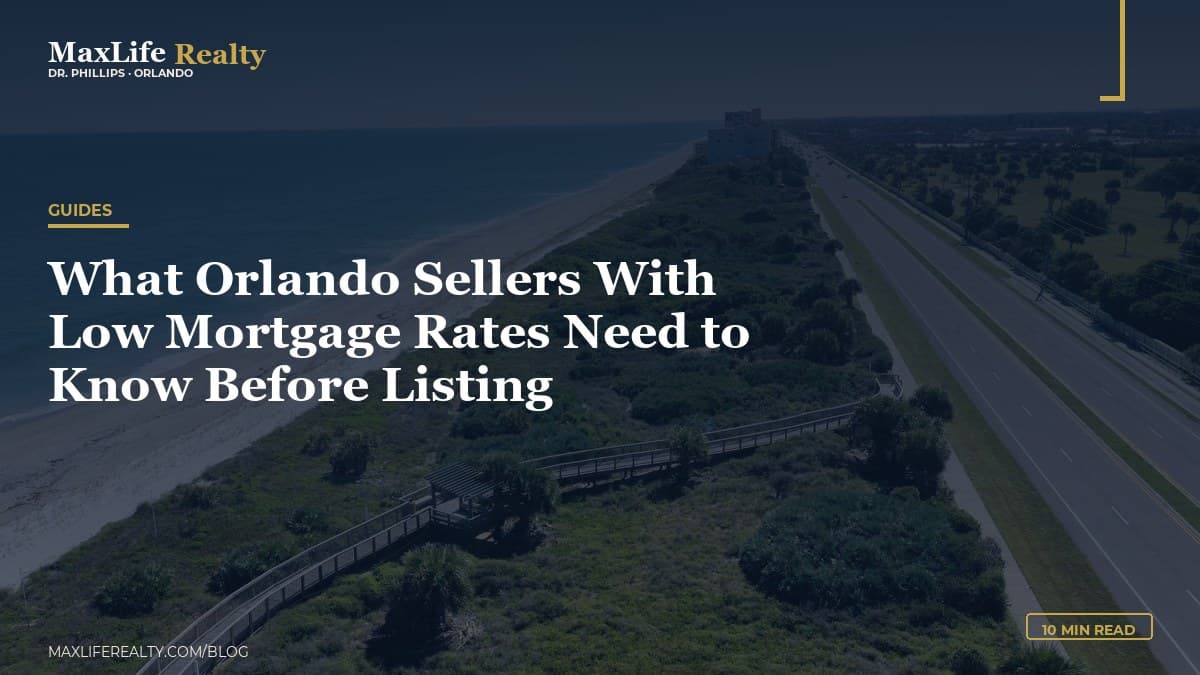 What Orlando Sellers With Low Mortgage Rates Need to Know Before Listing — MaxLife Realty blog cover