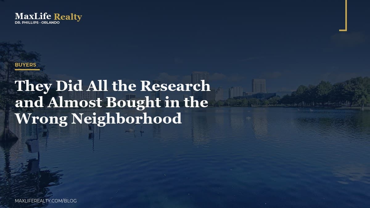 They Did All the Research and Almost Bought in the Wrong Neighborhood — MaxLife Realty blog cover