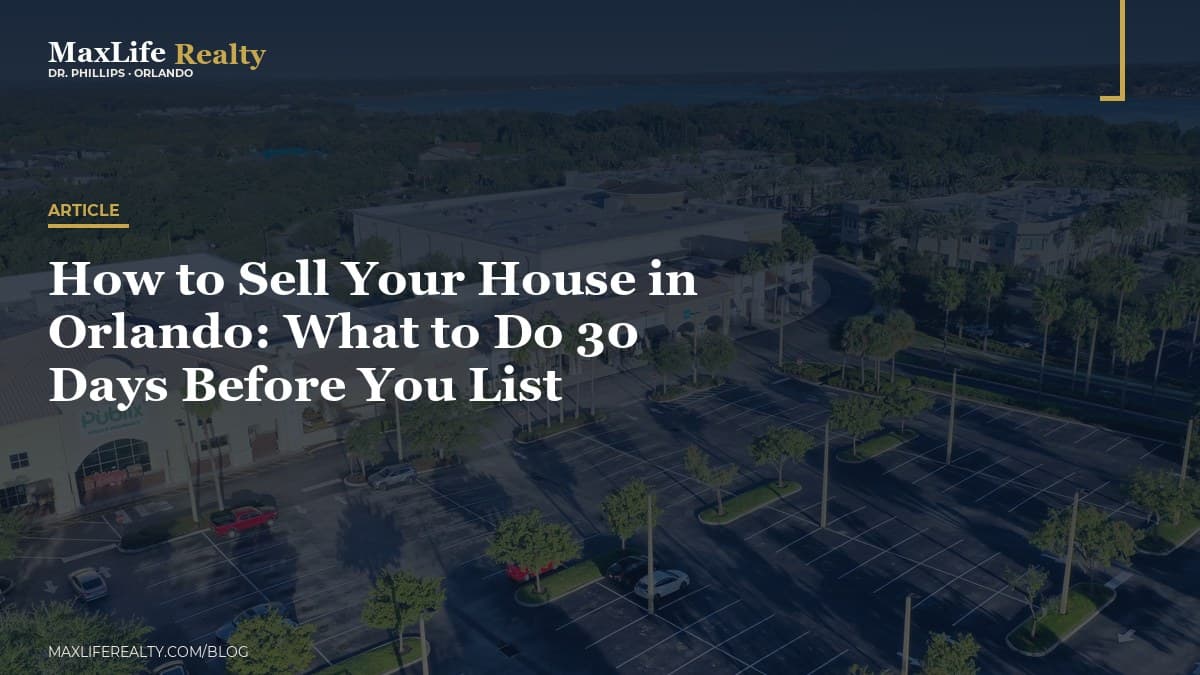 How to Sell Your House in Orlando: What to Do 30 Days Before You List — MaxLife Realty blog cover