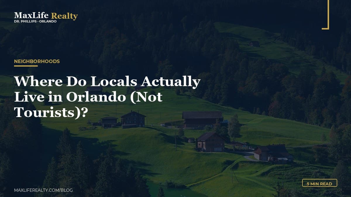 Where Do Locals Actually Live in Orlando (Not Tourists)? — MaxLife Realty blog cover
