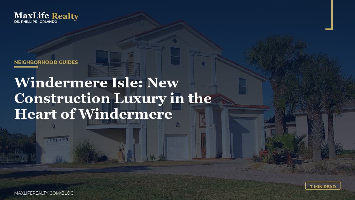 Windermere Isle: New Construction Luxury in the Heart of Windermere — MaxLife Realty blog cover