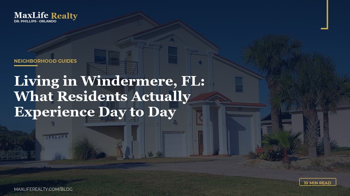 Living in Windermere, FL: What Residents Actually Experience Day to Day — MaxLife Realty blog cover