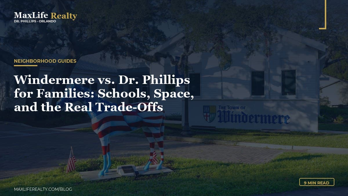 Windermere vs. Dr. Phillips for Families: Schools, Space, and the Real Trade-Offs — MaxLife Realty blog cover