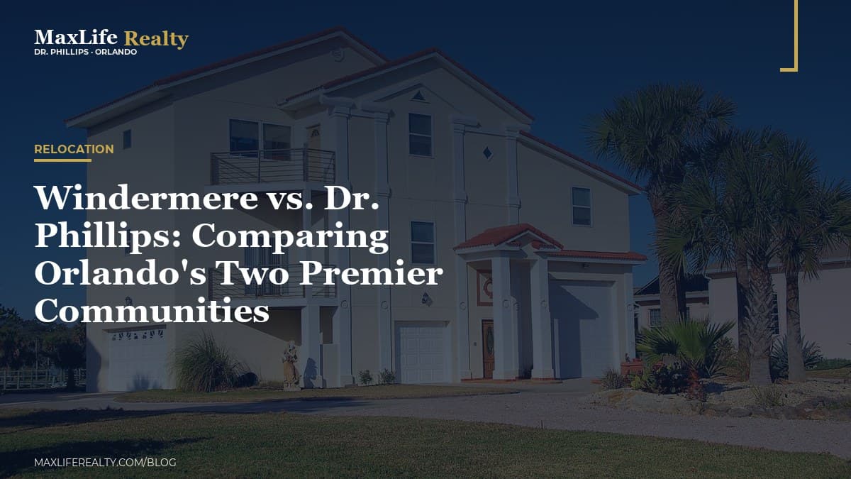 Windermere vs. Dr. Phillips: Comparing Orlando's Two Premier Communities — MaxLife Realty blog cover