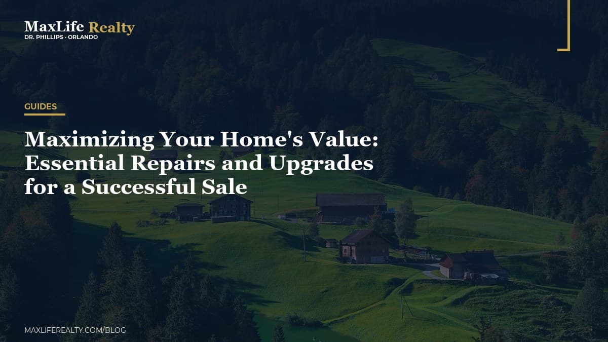 Maximizing Your Home's Value: Essential Repairs and Upgrades for a Successful Sale — MaxLife Realty blog cover